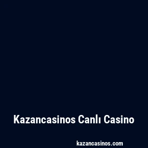 Kazancasinos Canlı Casino