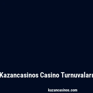 Kazancasinos Casino Turnuvaları