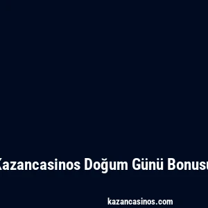 Kazancasinos Doğum Günü Bonusu