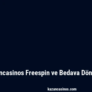 Kazancasinos Freespin ve Bedava Dönüşler