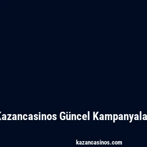 Kazancasinos Güncel Kampanyalar