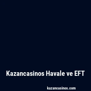 Kazancasinos Havale ve EFT