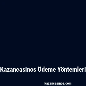 Kazancasinos Ödeme Yöntemleri