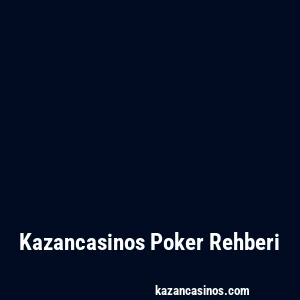 Kazancasinos Poker Rehberi
