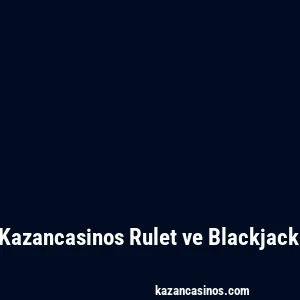 Kazancasinos Rulet ve Blackjack