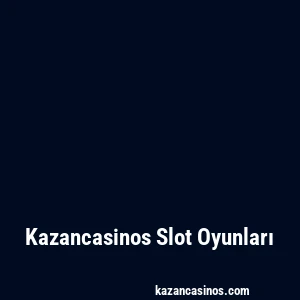 Kazancasinos Slot Oyunları