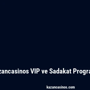 Kazancasinos VIP ve Sadakat Programı