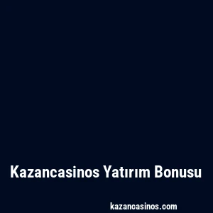 Kazancasinos Yatırım Bonusu